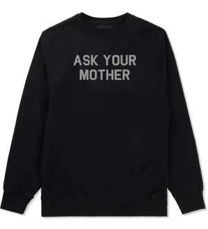 Ask Your Mother Funny Dad Mens Crewneck Sweatshirt